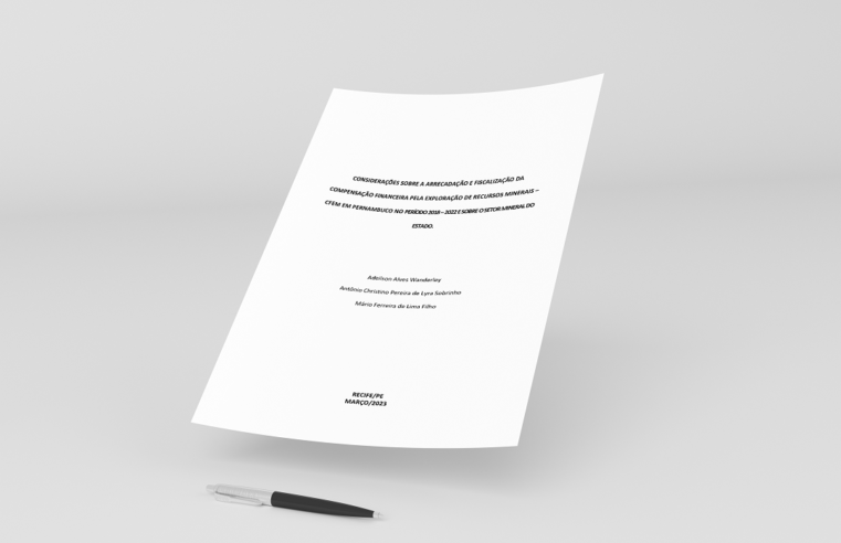 CONSIDERAÇÕES SOBRE A ARRECADAÇÃO E FISCALIZAÇÃO DA COMPENSAÇÃO FINANCEIRA PELA EXPLORAÇÃO DE RECURSOS MINERAIS –CFEM EM PERNAMBUCO NO PERÍODO 2018 – 2022 E SOBRE O SETOR MINERAL DO ESTADO.